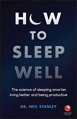 how to sleep well: the science of sleeping smarter, living better and being productive how to sleep well: the science of sleeping smarter, living better and being productive