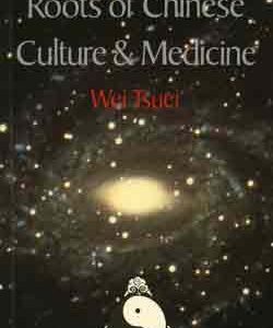roots of chinese culture and medicine (academy of chinese culture and health sciences series)