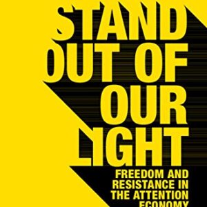 stand out of our light: freedom and resistance in the attention economy